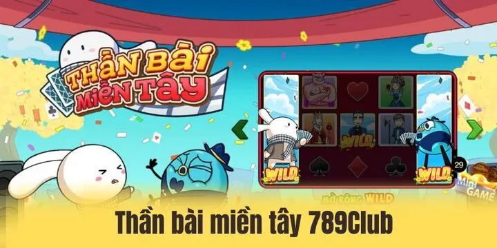 Thần bài miền tây 789Club - 3 mẹo quay hũ dễ trúng jackpot