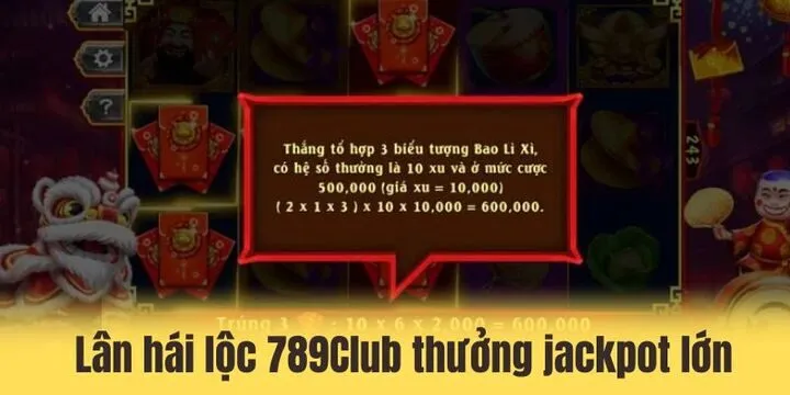 Lân hái lộc 789Club - Kiếm tiền tỷ tại nhà sau 1 nốt nhạc 3 Nổ hũ jackpot khủng trong lân hái lộc 789Club